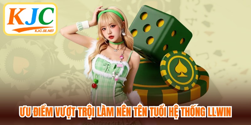 Những ưu điểm vượt trội làm nên tên tuổi hệ thống LLWIN
